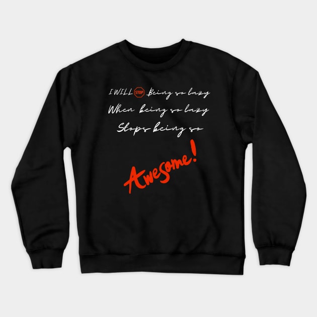 I will stop being so lazy when being lazy stops being so awesome Crewneck Sweatshirt by Drawab Designs